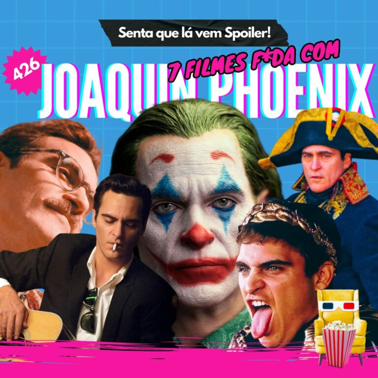 EP 426 – 7 Filmes F*DA com Joaquin Phoenix