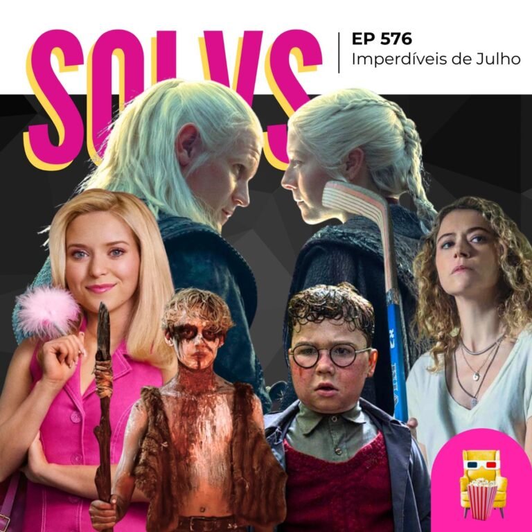 EP 576 – Imperdíveis de Julho (spoiler free!)