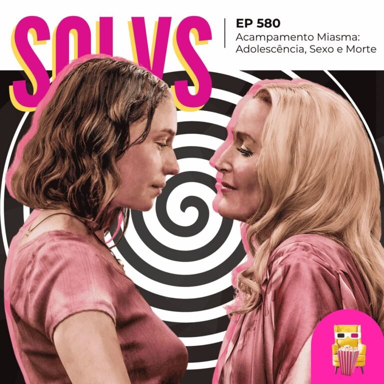 EP 580 – Acampamento Miasma: Adolescência, Sexo e Morte